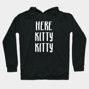 Here Kitty Kitty Hoodie